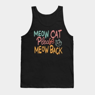 Meow cat please meow back Tank Top